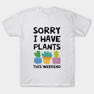 Sorry I Have Plants This Weeken Daughter T Shirts T-Shirt